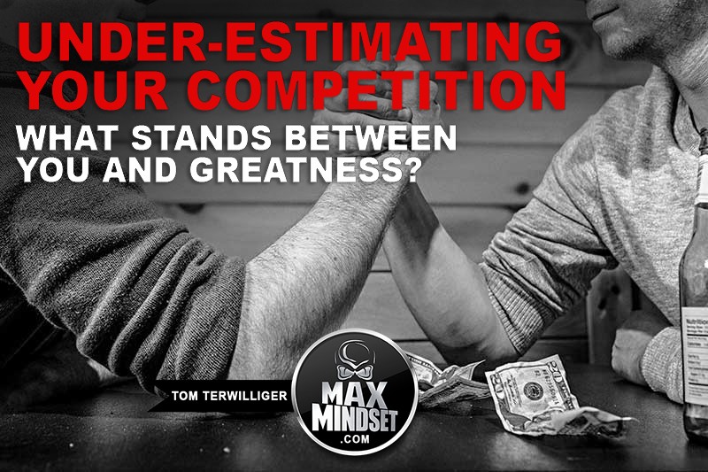 Under-Estimating Your Competition: What Stands Between You and Greatness?