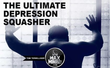 Max Mindset | Tom Terwilliger | Ultimate Depression Squasher