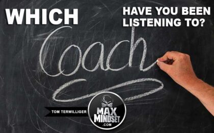 Max Mindset | Tom Terwilliger | Which Coach Are You Listening To