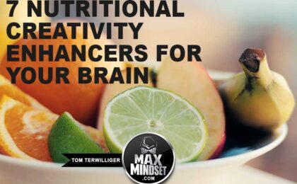 Max Mindset | Tom Terwilliger | 7 Nutritional Creativity Enhancers for Your Brain