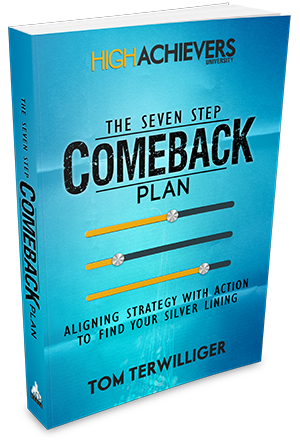 The Comeback Plan - Constructing a Bulletproof Plan For Growth and Prosperity | Tom Terwilliger | High Achievers University